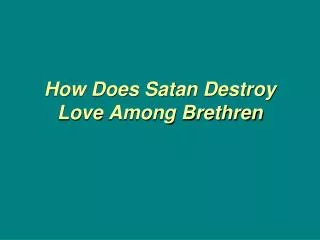 How Does Satan Destroy Love Among Brethren
