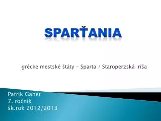 grécke mestské štáty - Sparta / Staroperzská ríša Patrik Gahér 7. r očník š k.rok 2012/2013