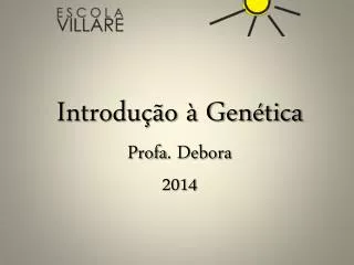 Introdução à Genética Profa . Debora 2014