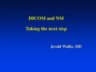 DICOM and NM Taking the next step