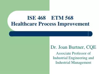 ISE 468 ETM 568 Healthcare Process Improvement