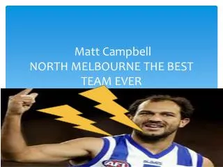 Matt Campbell NORTH MELBOURNE THE BEST TEAM EVER