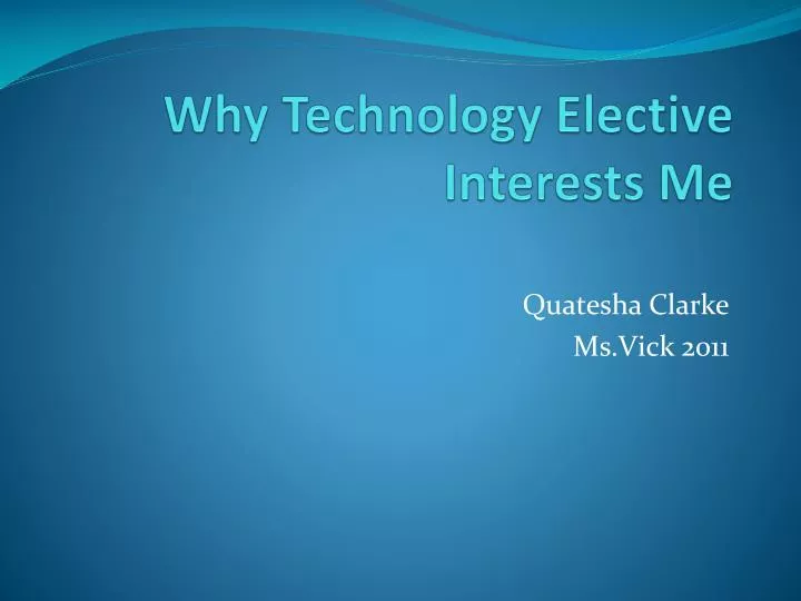 why technology elective interests me