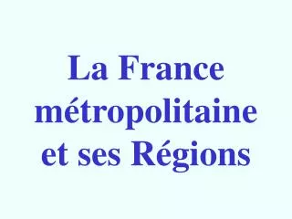 La France métropolitaine et ses Régions