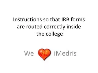 I nstructions so that IRB forms are routed correctly inside the college