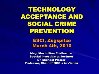 TECHNOLOGY ACCEPTANCE AND SOCIAL CRIME PREVENTION ESCI, Zugspitze March 4th, 2010