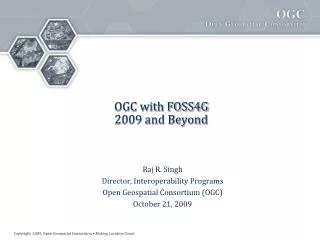 OGC with FOSS4G 2009 and Beyond