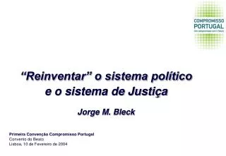 “Reinventar” o sistema político e o sistema de Justiça Jorge M. Bleck