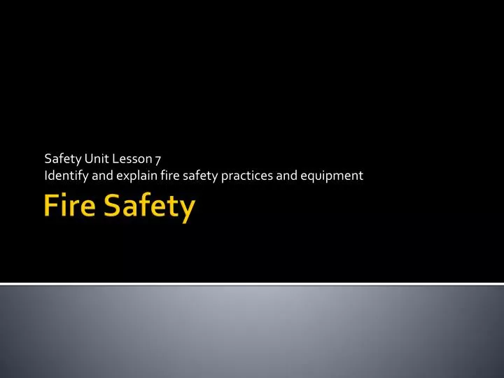 safety unit lesson 7 identify and explain fire safety practices and equipment