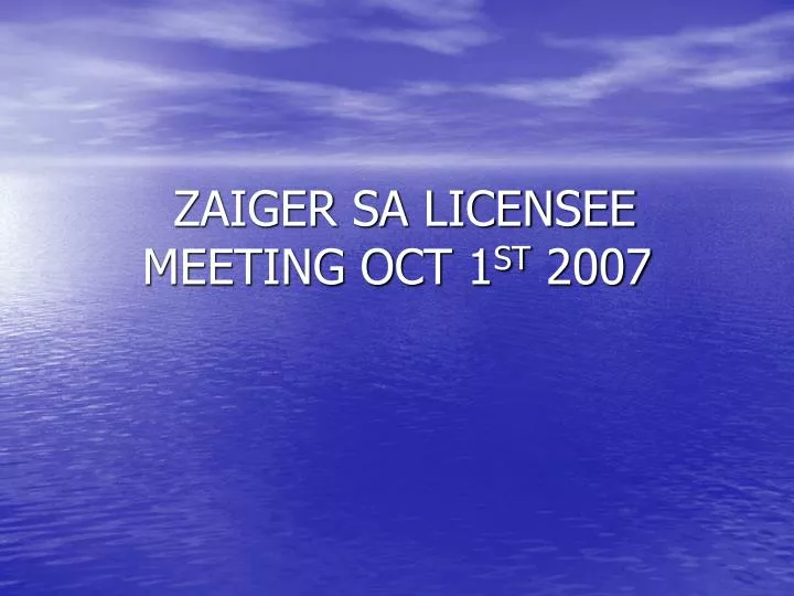 zaiger sa licensee meeting oct 1 st 2007