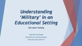 Understanding ‘Military’ in an Educational Setting UCA Basic Training