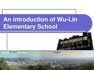 An introduction of Wu-Lin Elementary School