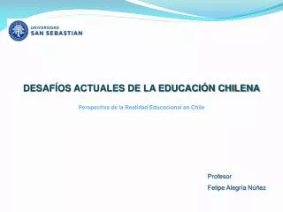 DESAFÍOS ACTUALES DE LA EDUCACIÓN CHILENA Perspectiva de la Realidad Educacional en Chile