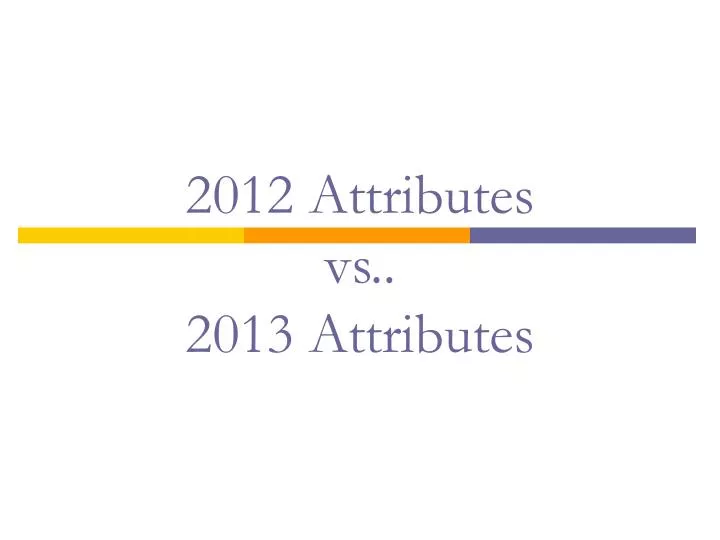 2012 attributes vs 2013 attributes