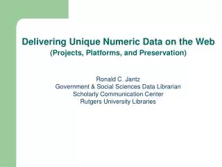 Ronald C. Jantz Government &amp; Social Sciences Data Librarian Scholarly Communication Center