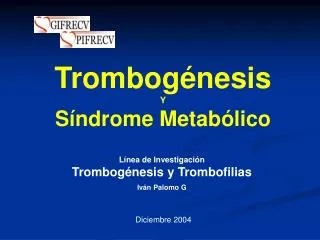 Línea de Investigación Trombogénesis y Trombofilias Iván Palomo G