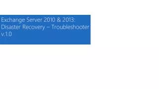 Exchange Server 2010 &amp; 2013: Disaster Recovery – Troubleshooter v.1.0