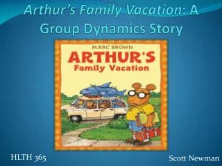Arthur’s Family Vacation : A Group Dynamics Story