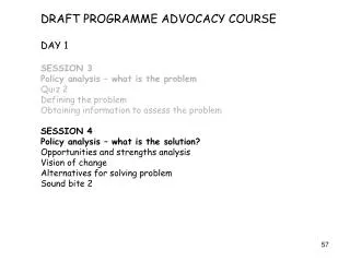 DRAFT PROGRAMME ADVOCACY COURSE DAY 1 SESSION 3 Policy analysis – what is the problem Quiz 2