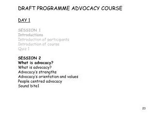 DRAFT PROGRAMME ADVOCACY COURSE DAY 1 SESSION 1 Introductions Introduction of participants