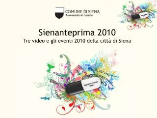 Sienanteprima 2010 Tre video e gli eventi 2010 della città di Siena