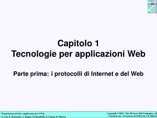 Capitolo 1 Tecnologie per applicazioni Web Parte prima: i protocolli di Internet e del Web
