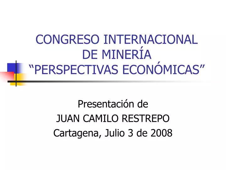 congreso internacional de miner a perspectivas econ micas
