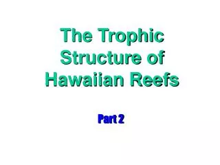 The Trophic Structure of Hawaiian Reefs
