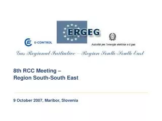 8th RCC Meeting – Region South-South East 9 October 2007, Maribor, Slovenia
