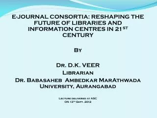 E-JOURNAL CONSORTIA: RESHAPING THE FUTURE OF LIBRARIES AND INFORMATION CENTRES IN 21 ST CENTURY