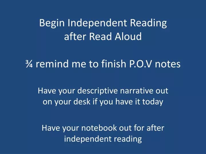 begin independent reading after read aloud remind me to finish p o v notes