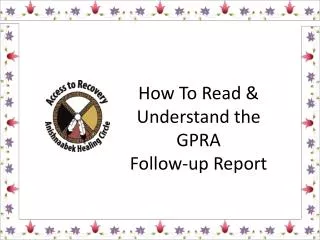 How To Read &amp; Understand the GPRA Follow-up Report