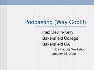 Podcasting (Way Cool!!)