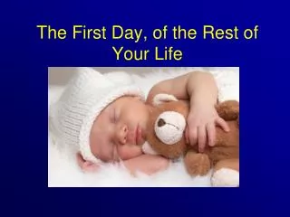 The First Day, of the Rest of Your Life