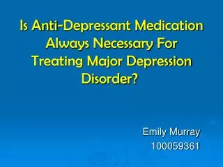Is Anti-Depressant Medication Always Necessary For Treating Major Depression Disorder? 