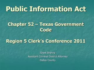 Public Information Act Chapter 52 – Texas Government Code Region 5 Clerk’s Conference 2011