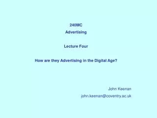 240MC Advertising Lecture Four How are they Advertising in the Digital Age? John Keenan