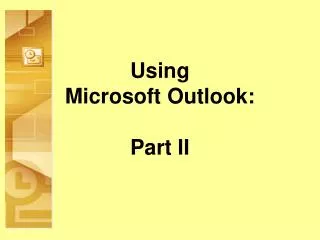 Using Microsoft Outlook: Part II