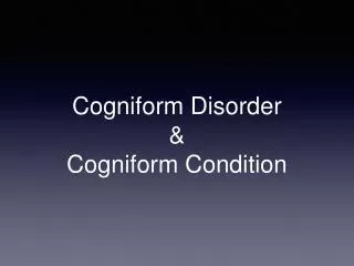 Cogniform Disorder &amp; Cogniform Condition