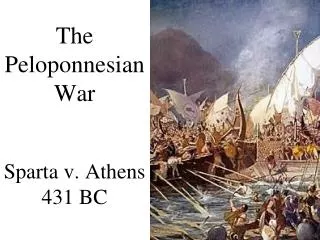 The Peloponnesian War Sparta v. Athens 431 BC