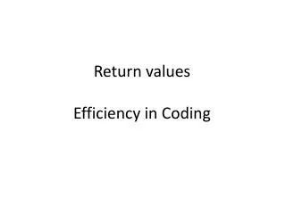 Return values Efficiency in Coding