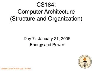 CS184: Computer Architecture (Structure and Organization)