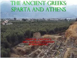 The Ancient Greeks: Sparta and Athens Chapter 4 Section 2 Mrs. Deborah Thompson World History