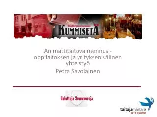 Ammattitaitovalmennus - oppilaitoksen ja yrityksen välinen yhteistyö Petra Savolainen