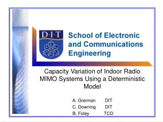Capacity Variation of Indoor Radio MIMO Systems Using a Deterministic Model A. Grennan	DIT
