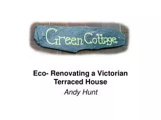 Eco- Renovating a Victorian Terraced House Andy Hunt
