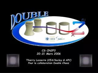 CS-IN2P3 20-21 Mars 2006 Thierry Lasserre (CEA/Saclay &amp; APC) Pour la collaboration Double Chooz