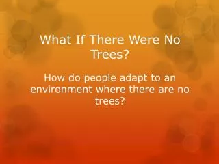 What If There Were No Trees? How do people adapt to an environment where there are no trees?