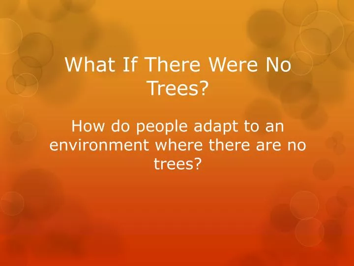 what if there were no trees how do people adapt to an environment where there are no trees