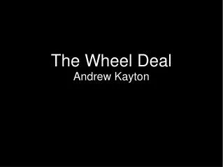 The Wheel Deal Andrew Kayton